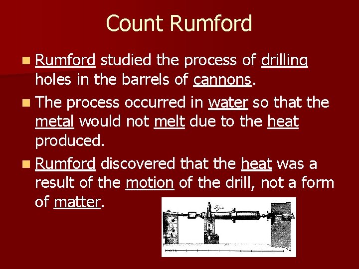 Count Rumford n Rumford studied the process of drilling holes in the barrels of