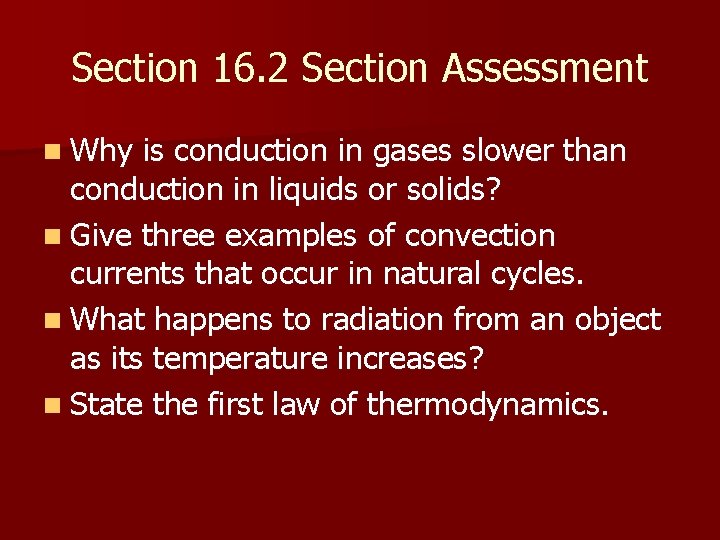 Section 16. 2 Section Assessment n Why is conduction in gases slower than conduction