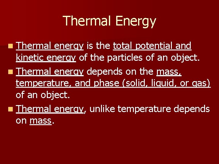 Thermal Energy n Thermal energy is the total potential and kinetic energy of the