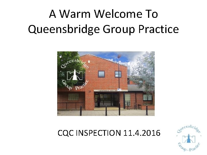 A Warm Welcome To Queensbridge Group Practice Dr. Patrick Hutt CQC INSPECTION 11. 4.