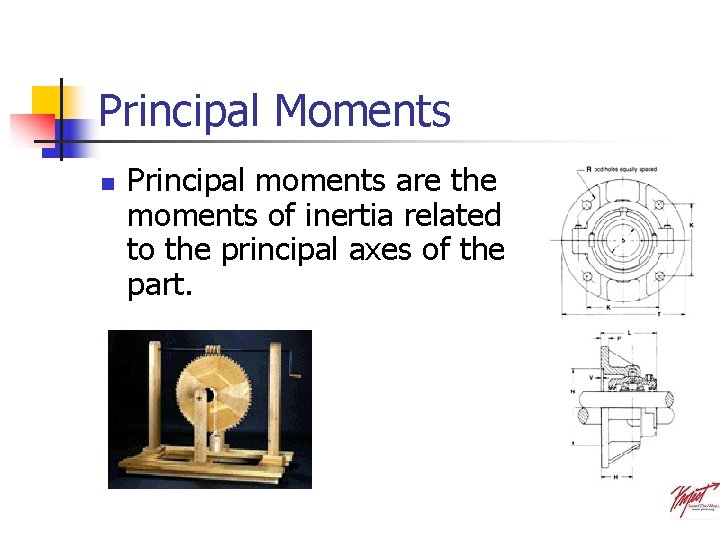 Principal Moments n Principal moments are the moments of inertia related to the principal