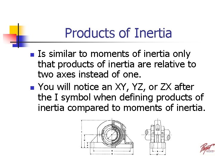 Products of Inertia n n Is similar to moments of inertia only that products
