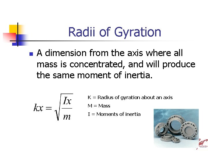 Radii of Gyration n A dimension from the axis where all mass is concentrated,