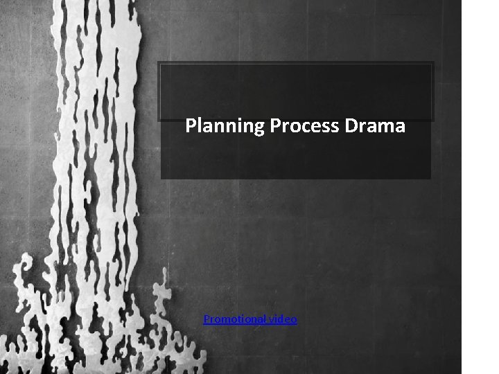 Planning Process Drama Promotional video 