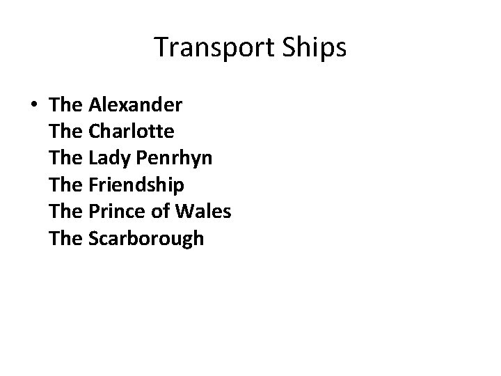 Transport Ships • The Alexander The Charlotte The Lady Penrhyn The Friendship The Prince
