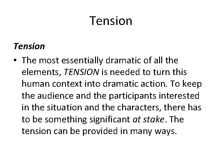 Tension • The most essentially dramatic of all the elements, TENSION is needed to