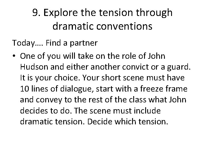 9. Explore the tension through dramatic conventions Today…. Find a partner • One of