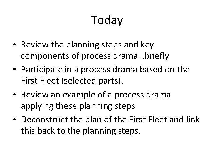 Today • Review the planning steps and key components of process drama…briefly • Participate