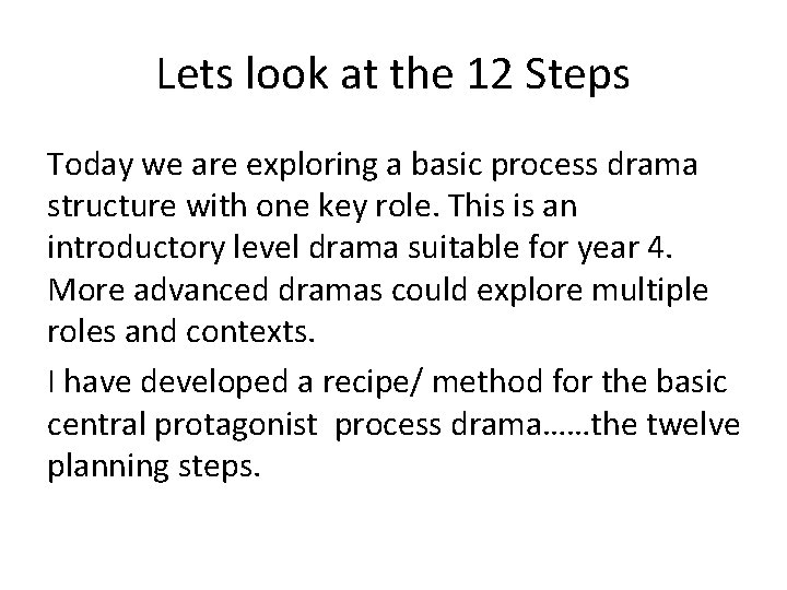 Lets look at the 12 Steps Today we are exploring a basic process drama