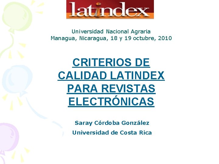 Universidad Nacional Agraria Managua, Nicaragua, 18 y 19 octubre, 2010 CRITERIOS DE CALIDAD LATINDEX