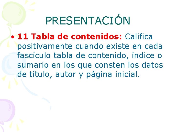 PRESENTACIÓN • 11 Tabla de contenidos: Califica positivamente cuando existe en cada fascículo tabla