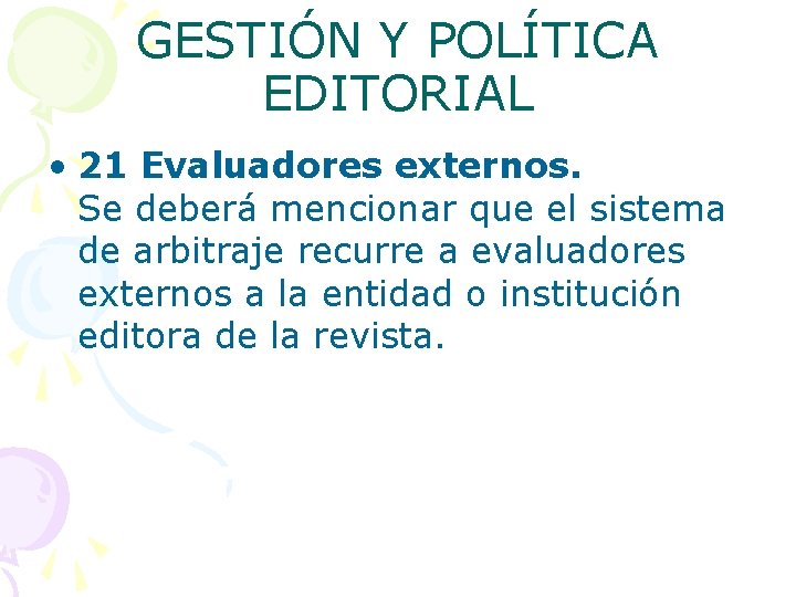 GESTIÓN Y POLÍTICA EDITORIAL • 21 Evaluadores externos. Se deberá mencionar que el sistema