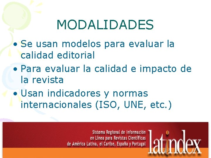 MODALIDADES • Se usan modelos para evaluar la calidad editorial • Para evaluar la