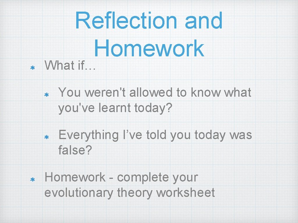 Reflection and Homework What if… You weren't allowed to know what you've learnt today?