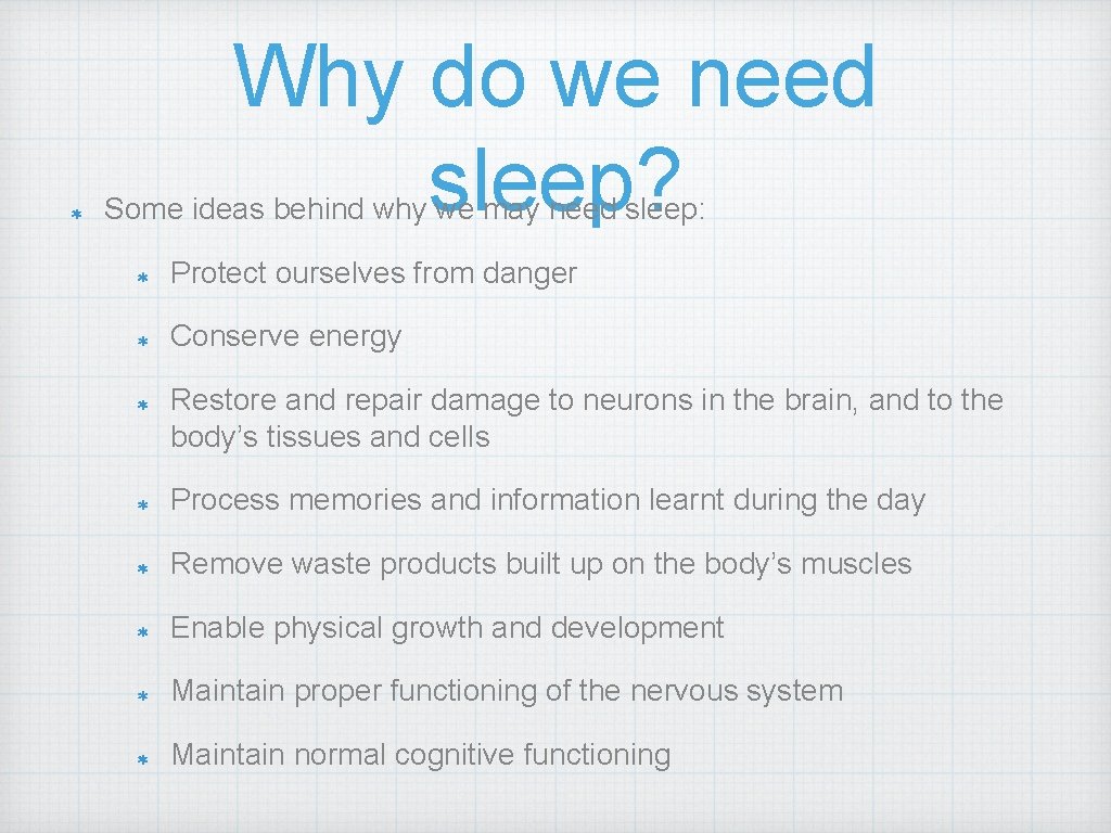 Why do we need sleep? Some ideas behind why we may need sleep: Protect