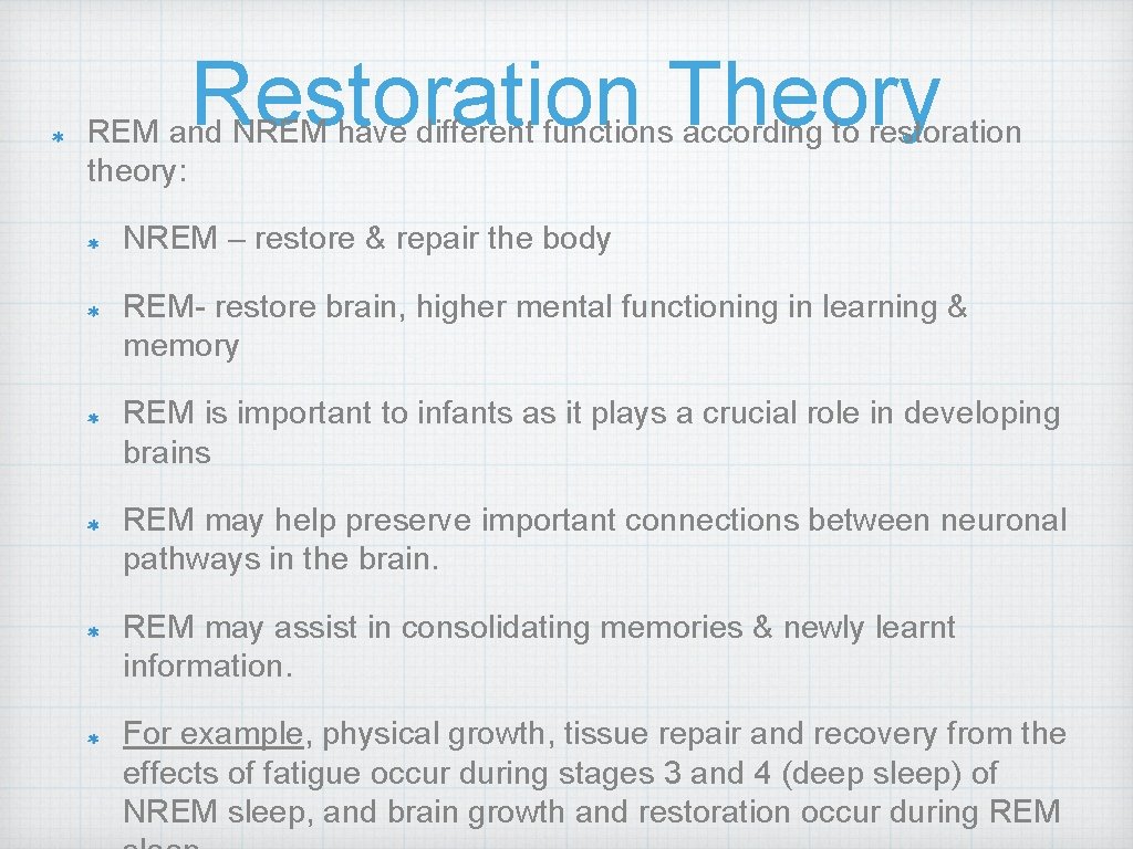 Restoration Theory REM and NREM have different functions according to restoration theory: NREM –