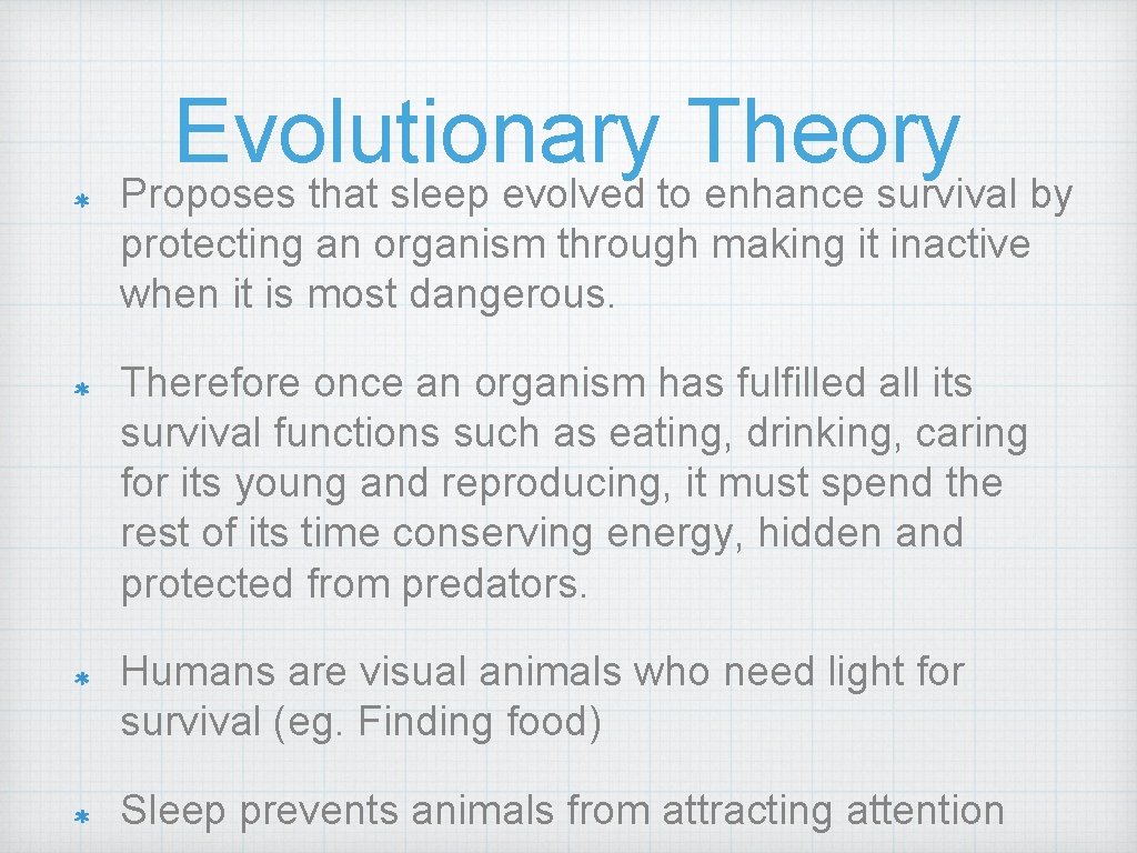 Evolutionary Theory Proposes that sleep evolved to enhance survival by protecting an organism through