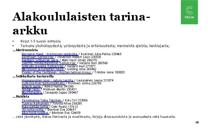 Alakoululaisten tarinaarkku • Kirjat 1 -5 tunnin mittaisia • Tarinoita yksinäisyydestä, ystävyydestä ja erilaisuudesta;