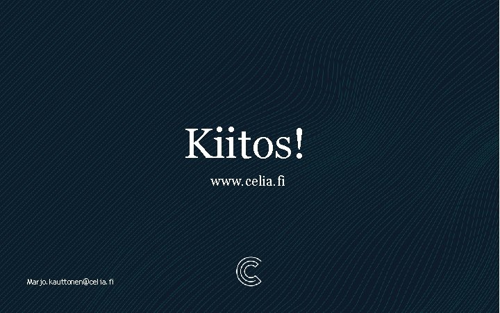 Kiitos! www. celia. fi Marjo. kauttonen@celia. fi 