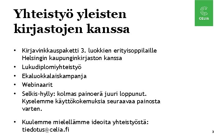 Yhteistyö yleisten kirjastojen kanssa • Kirjavinkkauspaketti 3. luokkien erityisoppilaille Helsingin kaupunginkirjaston kanssa • Lukudiplomiyhteistyö