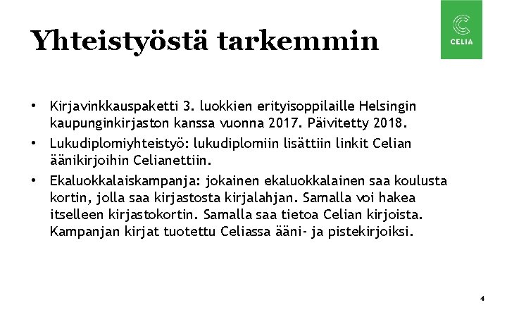 Yhteistyöstä tarkemmin • Kirjavinkkauspaketti 3. luokkien erityisoppilaille Helsingin kaupunginkirjaston kanssa vuonna 2017. Päivitetty 2018.