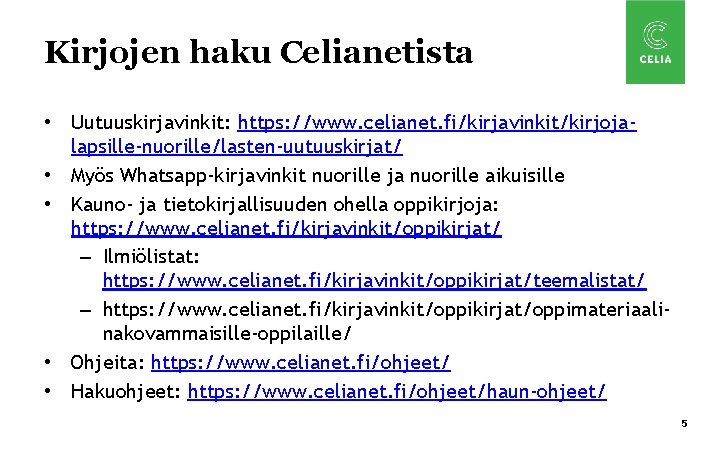 Kirjojen haku Celianetista • Uutuuskirjavinkit: https: //www. celianet. fi/kirjavinkit/kirjojalapsille-nuorille/lasten-uutuuskirjat/ • Myös Whatsapp-kirjavinkit nuorille ja