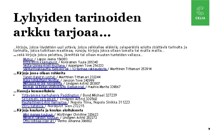 Lyhyiden tarinoiden arkku tarjoaa… …kirjoja, joissa löydetään uusi ystävä; joissa seikkailee eläimiä; salaperäisiä asioita