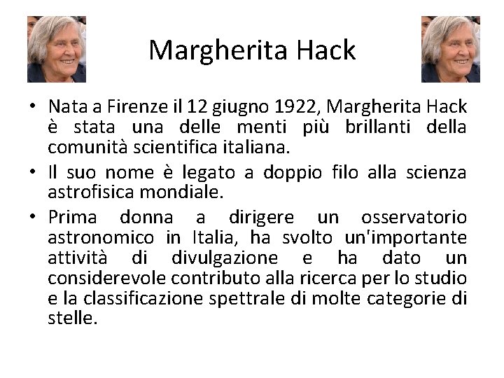 Margherita Hack • Nata a Firenze il 12 giugno 1922, Margherita Hack è stata