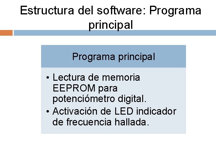 Estructura del software: Programa principal • Lectura de memoria EEPROM para potenciómetro digital. •
