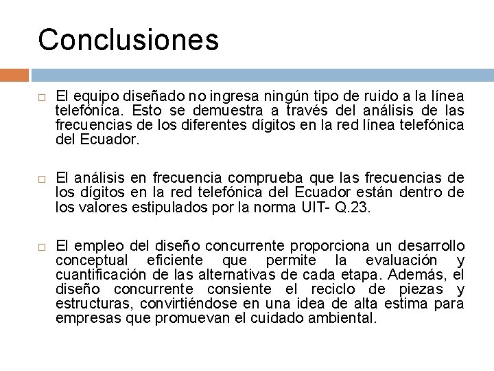 Conclusiones El equipo diseñado no ingresa ningún tipo de ruido a la línea telefónica.