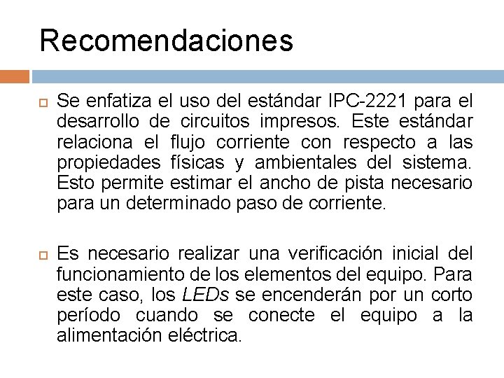 Recomendaciones Se enfatiza el uso del estándar IPC-2221 para el desarrollo de circuitos impresos.