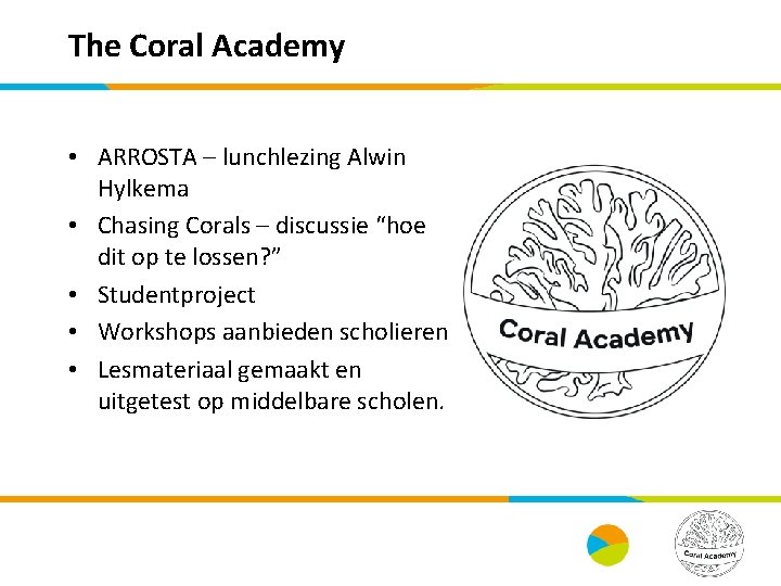 The Coral Academy • ARROSTA – lunchlezing Alwin Hylkema • Chasing Corals – discussie