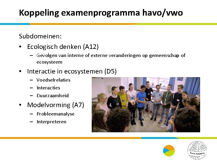 Koppeling examenprogramma havo/vwo Subdomeinen: • Ecologisch denken (A 12) – Gevolgen van interne of