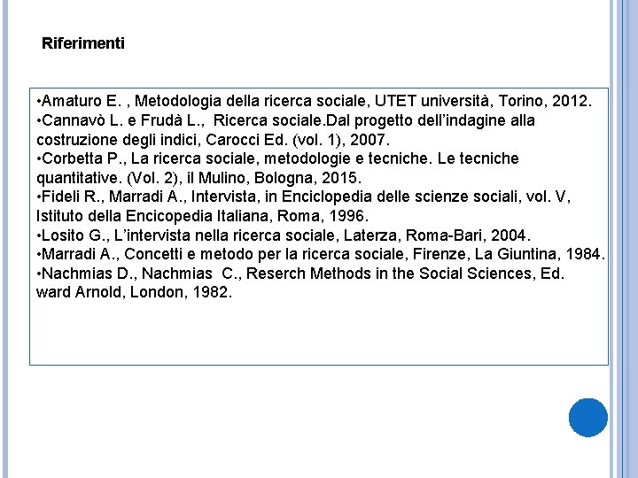 Riferimenti • Amaturo E. , Metodologia della ricerca sociale, UTET università, Torino, 2012. •