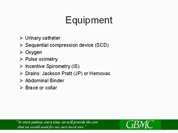 Equipment Ø Urinary catheter Ø Sequential compression device (SCD) Ø Oxygen Ø Pulse oximetry