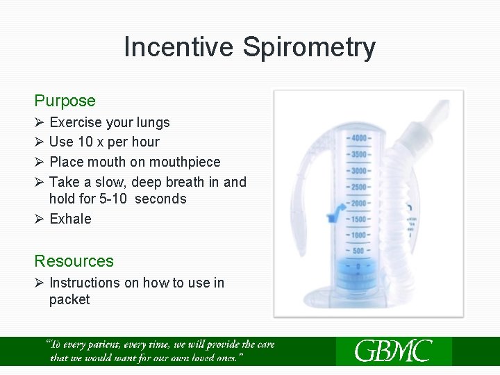 Incentive Spirometry Purpose Ø Exercise your lungs Ø Use 10 x per hour Ø