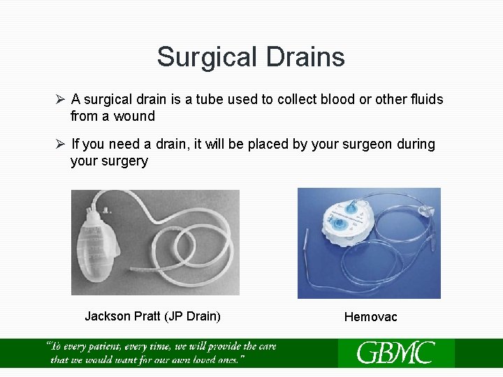 Surgical Drains Ø A surgical drain is a tube used to collect blood or