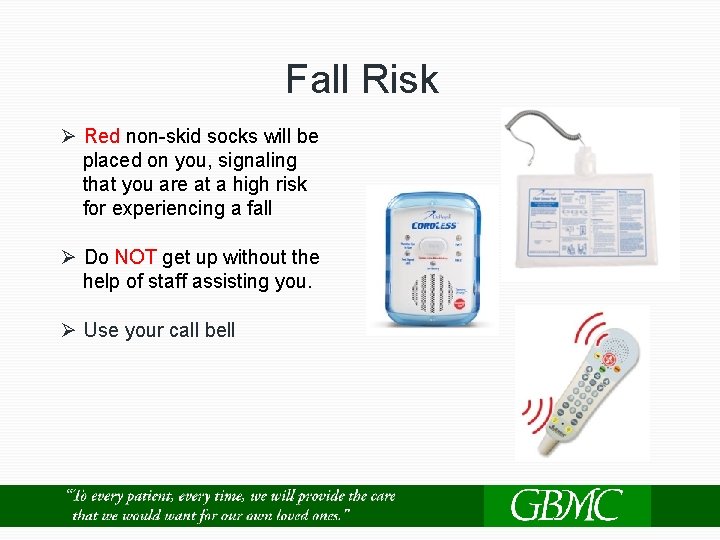 Fall Risk Ø Red non-skid socks will be placed on you, signaling that you