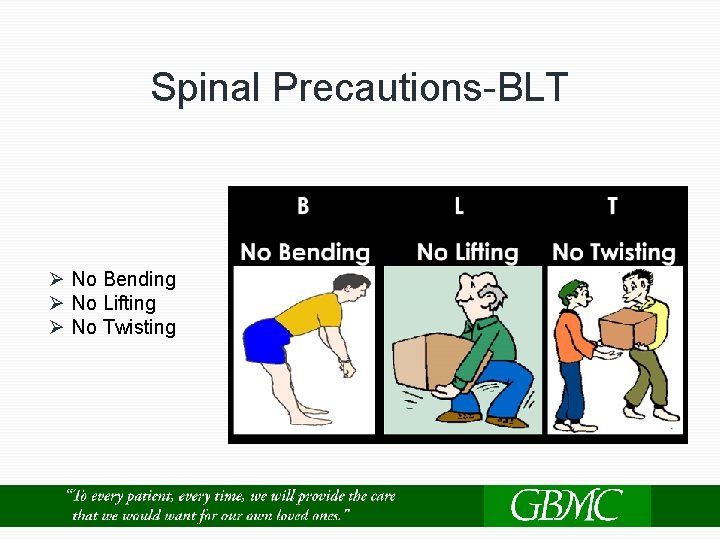 Spinal Precautions-BLT Ø No Bending Ø No Lifting Ø No Twisting 