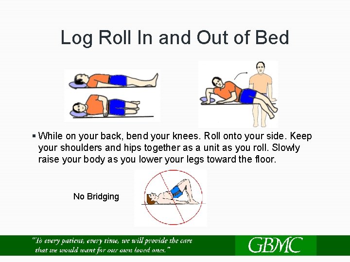 Log Roll In and Out of Bed § While on your back, bend your