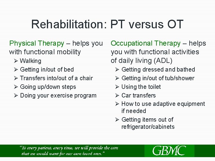 Rehabilitation: PT versus OT Physical Therapy – helps you Occupational Therapy – helps with