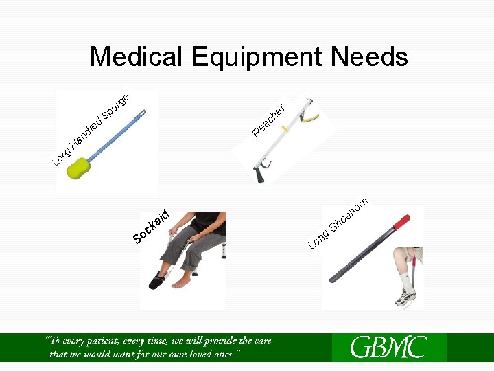 Medical Equipment Needs ge n o n Lo he r ea c R ed