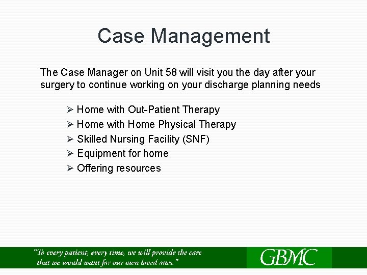 Case Management The Case Manager on Unit 58 will visit you the day after