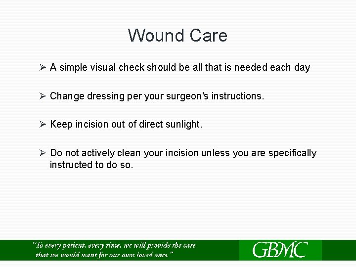 Wound Care Ø A simple visual check should be all that is needed each