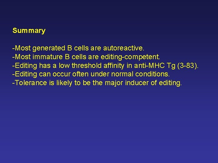 Summary -Most generated B cells are autoreactive. -Most immature B cells are editing-competent. -Editing Summary -Most generated B cells are autoreactive. -Most immature B cells are editing-competent. -Editing