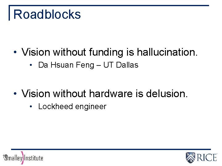 Roadblocks • Vision without funding is hallucination. • Da Hsuan Feng – UT Dallas