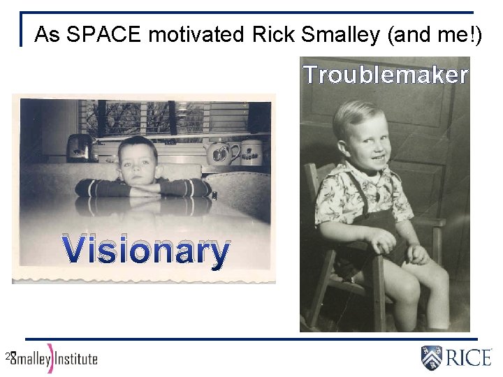 As SPACE motivated Rick Smalley (and me!) Troublemaker Visionary 22 