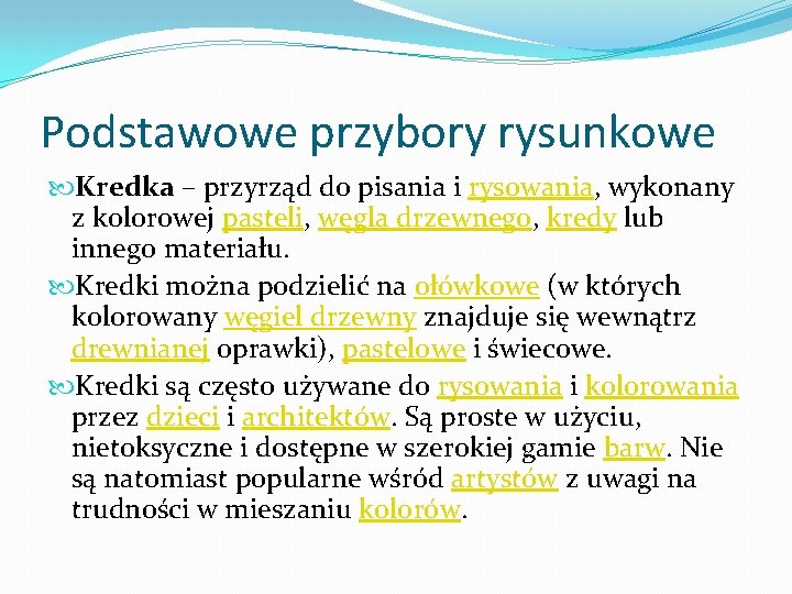 Podstawowe przybory rysunkowe Kredka – przyrząd do pisania i rysowania, wykonany z kolorowej pasteli,