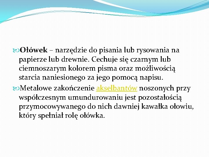  Ołówek – narzędzie do pisania lub rysowania na papierze lub drewnie. Cechuje się