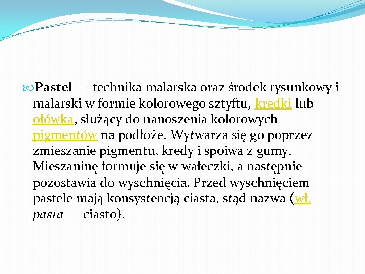  Pastel — technika malarska oraz środek rysunkowy i malarski w formie kolorowego sztyftu,